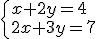 \{_{2x+3y=7}^{x+2y=4}