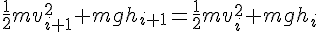 \frac12mv_{i+1}^2+mgh_{i+1}=\frac12mv_i^2+mgh_i