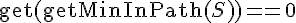 \mathrm{get}(\mathrm{getMinInPath}(S)) == 0