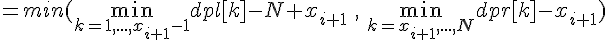 =min(\min_{k=1,...,x_{i+1}-1}dpl[k\]-N+x_{i+1}\:,\:\min_{k=x_{i+1},...,N}dpr[k\]-x_{i+1})