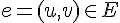 e = (u, v) \in E