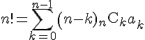 n!=\sum_{k=0}^{n-1}\(n-k)\begin{eqnarray}{}_n \mathrm{C}_k\end{eqnarray}a_{k}