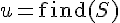 u = \mathrm{find}(S)