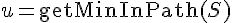u = \mathrm{getMinInPath}(S)