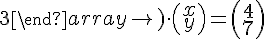 \left( \begin{array}{cc} 1 & 2 \\ 2 & 3 \end{array} \right) \cdot \left( \begin{array}{c} x \\ y \end{array} \right) = \left( \begin{array}{c} 4 \\ 7 \end{array} \right)